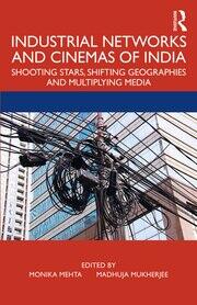 Industrial Networks and Cinemas of India: Shooting Stars, Shifting Geographies and Multiplying Media book cover