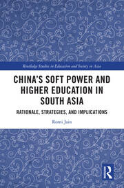 China’s Soft Power and Higher Education in South Asia: Rationale, Strategies, and Implications book cover