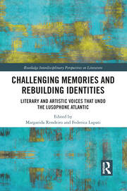 Challenging Memories and Rebuilding Identities: Literary and Artistic Voices that undo the Lusophone Atlantic book cover