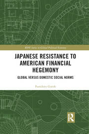 Japanese Resistance to American Financial Hegemony: Global versus Domestic Social Norms book cover
