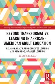 Beyond Transformative Learning in African-American Adult Education: Religion, Health, and Permeated Learning as a New Model of Adult Learning book cover