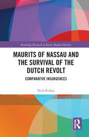 Maurits of Nassau and the Survival of the Dutch Revolt: Comparative Insurgences book cover