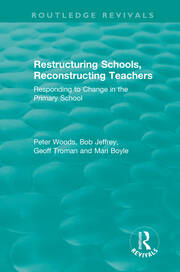 Restructuring Schools, Reconstructing Teachers: Responding to Change in the Primary School book cover