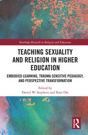 Teaching Sexuality and Religion in Higher Education: Embodied Learning, Trauma Sensitive Pedagogy, and Perspective Transformation book cover