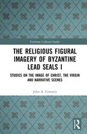The Religious Figural Imagery of Byzantine Lead Seals I: Studies on the Image of Christ, the Virgin and Narrative Scenes book cover
