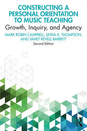 Constructing a Personal Orientation to Music Teaching: Growth, Inquiry, and Agency book cover