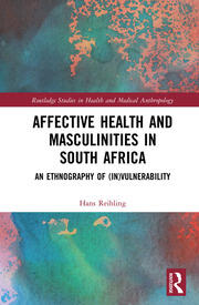 Affective Health and Masculinities in South Africa: An Ethnography of (In)vulnerability book cover