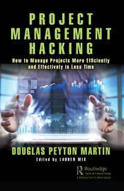 Project Management Hacking: How to Manage Projects More Efficiently and Effectively in Less Time book cover