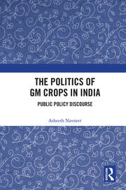 The Politics of GM Crops in India: Public Policy Discourse book cover