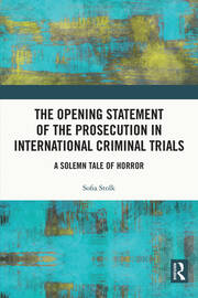 The Opening Statement of the Prosecution in International Criminal Trials: A Solemn Tale of Horror book cover