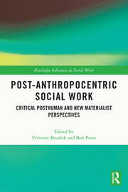 Post-Anthropocentric Social Work: Critical Posthuman and New Materialist Perspectives book cover