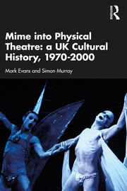 Mime into Physical Theatre: A UK Cultural History 1970–2000 book cover