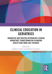Clinical Education in Geriatrics: Innovative and Trusted Approaches Leading Workforce Transformation in Making Health Care More Age-Friendly book cover