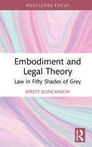 Embodiment and Legal Theory: Law in Fifty Shades of Grey book cover