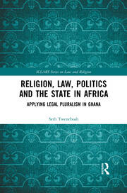 Religion, Law, Politics and the State in Africa: Applying Legal Pluralism in Ghana book cover