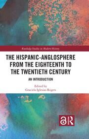 The Hispanic-Anglosphere from the Eighteenth to the Twentieth Century: An Introduction book cover