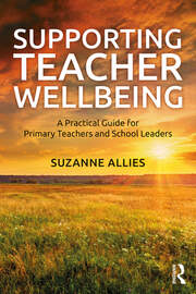 Supporting Teacher Wellbeing: A Practical Guide for Primary Teachers and School Leaders book cover