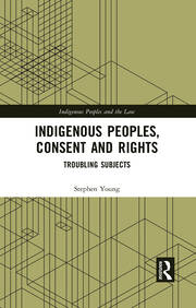 Indigenous Peoples, Consent and Rights: Troubling Subjects book cover