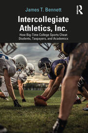 Intercollegiate Athletics, Inc.: How Big-Time College Sports Cheat Students, Taxpayers, and Academics book cover