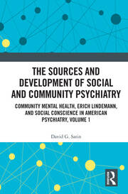 The Sources and Development of Social and Community Psychiatry: Community Mental Health, Erich Lindemann, and Social Conscience in American Psychiatry, Volume 1 book cover