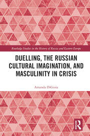Duelling, the Russian Cultural Imagination, and Masculinity in Crisis book cover