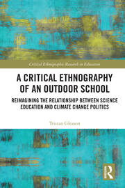 A Critical Ethnography of an Outdoor School: Reimagining the Relationship between Science Education and Climate Change Politics book cover