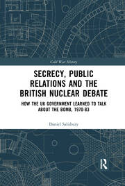 Secrecy, Public Relations and the British Nuclear Debate: How the UK Government Learned to Talk about the Bomb, 1970-83 book cover