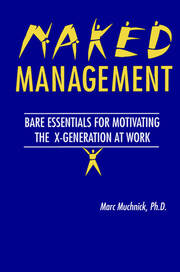 Naked Management: Bare Essentials For Motivating The X-Generation At Work book cover