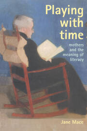 Playing With Time: Mothers And The Meaning Of Literacy book cover