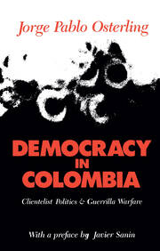 Democracy in Colombia: Clientelistic Politics and Guerrilla Warfare book cover
