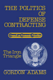 The Politics of Defense Contracting: The Iron Triangle book cover
