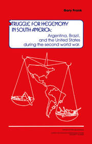 Struggle for Hegemony in South America: Argentina, Brazil, and the United States During the Second World War book cover