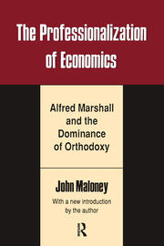 The Professionalization of Economics: Alfred Marshall and the Dominance of Orthodoxy book cover