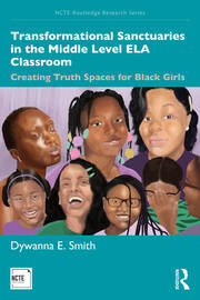 Transformational Sanctuaries in the Middle Level ELA Classroom: Creating Truth Spaces for Black Girls book cover