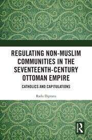 Regulating Non-Muslim Communities in the Seventeenth-Century Ottoman Empire: Catholics and Capitulations book cover