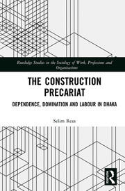 The Construction Precariat: Dependence, Domination and Labour in Dhaka book cover