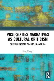 Post-Sixties Narratives as Cultural Criticism: Seeking Radical Change in America book cover