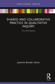 Shared and Collaborative Practice in Qualitative Inquiry: Tiny Revolutions book cover