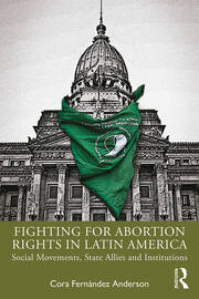 Fighting for Abortion Rights in Latin America: Social Movements, State Allies and Institutions book cover