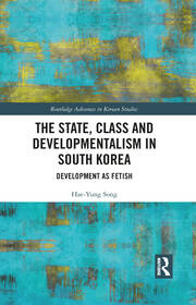 The State, Class and Developmentalism in South Korea: Development as Fetish book cover