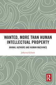 Wanted, More than Human Intellectual Property: Animal Authors and Human Machines book cover