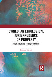 Owned, An Ethological Jurisprudence of Property: From the Cave to the Commons book cover