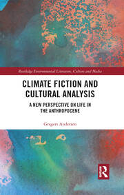 Climate Fiction and Cultural Analysis: A new perspective on life in the anthropocene book cover