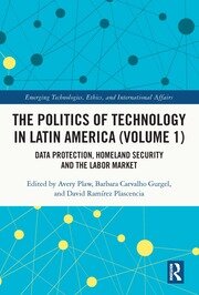 The Politics of Technology in Latin America (Volume 1): Data Protection, Homeland Security and the Labor Market book cover
