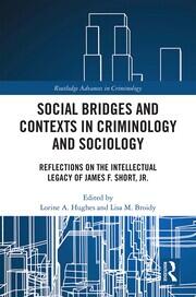Social Bridges and Contexts in Criminology and Sociology: Reflections on the Intellectual Legacy of James F. Short, Jr. book cover