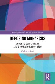 Deposing Monarchs: Domestic Conflict and State Formation, 1500-1700 book cover