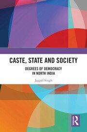 Caste, State and Society: Degrees of Democracy in North India book cover