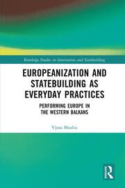 Europeanization and Statebuilding as Everyday Practices: Performing Europe in the Western Balkans book cover