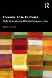 Forensic Case Histories: Understanding Serious Offending Behaviour in Men book cover