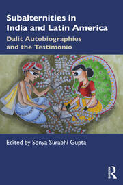 Subalternities in India and Latin America: Dalit Autobiographies and the Testimonio book cover